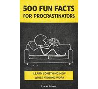 500 Fun Facts for Procrastinators: Learn Something New While Avoiding Work - Fun Trivia for Adults