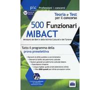 500 funzionari Mibact ministero dei beni e delle attività culturali e del turismo. Teoria e test per il concorso. Con software di simulazione