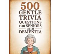 500 Gentle Trivia Questions for Seniors With Dementia: Simple, Large Print, Comforting Quizzes to Bring Back Smiles and Familiar Memories