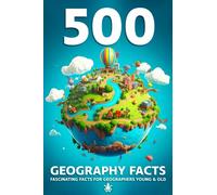 500 Geography Facts For Kids | A Fascinating Book Full of Facts For Young Geographers |: Including Facts For Kids To Learn About Physical Geography ... Oceans, the Climate and So Much More!
