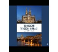 500 idiomi tedeschi in frasi per tutti i livelli