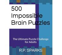500 Impossible Brain Puzzles: The Ultimate Puzzle Challenge for Adults