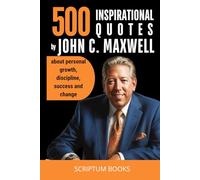 500 Inspirational Quotes by John C Maxwell Quotes about personal growth, discipline, success and change