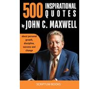 500 Inspirational Quotes by John C Maxwell Quotes about personal growth, discipline, success and change
