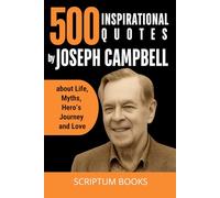 500 Inspirational Quotes by Joseph Campbell about Life, Myths, Hero’s Journey and Love