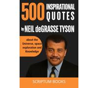500 Inspirational Quotes by Neil deGrasse Tyson about the Universe, space exploration and Knowledge