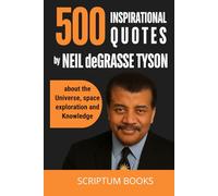 500 Inspirational Quotes by Neil deGrasse Tyson about the Universe, space exploration and Knowledge