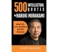 500 Intellectual Quotes by Haruki Murakami about Life, Love, Resilience and Self-discovery