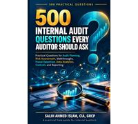 500 Internal Audit Questions Every Auditor Should Ask: Practical Questions for Audit Planning, Risk Assessment, Walkthroughs, Fraud Detection, Data Analytics, Controls and Reporting