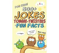 500+ Jokes, Tongue-Twisters, & Fun Facts For Kids!: Volume 1