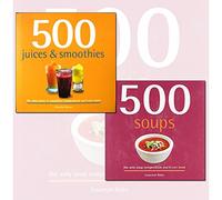 500 Juice Smoothies and Soups Delicious and Healthy Recipes 2 Books Collection