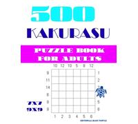 500 Kakurasu Puzzle Book for Adults (7x7 and 9x9): 500 Challenging Kakurasu Logic Puzzles for Adults: A Brain-Boosting Collection of Japanese Grid Puzzles with 7x7 and 9x9 Variations
