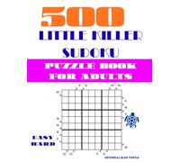 500 Little Killer Sudoku Puzzles for Adults (Easy and Hard Levels): 500 Little Killer Sudoku Challenges: Diagonal Sum Logic Puzzles for Advanced Solvers with Easy to Hard Variations