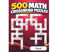 500 Math Crossword Puzzles: 500 Math Crossword Puzzles: Addition, Subtraction, Multiplication, and Division Puzzles | Hard Level | Criss-Cross Challenges for Adults & Teens