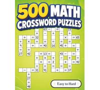 500 Math Crossword Puzzles: Addition, Subtraction, Multiplication, and Division Puzzles | 3 Difficulty Levels from Easy to Hard | Criss-Cross Challenges for Adults & Kids