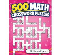 500 Math Crossword Puzzles: Addition, Subtraction, Multiplication, and Division Puzzles | 3 Difficulty Levels from Medium to Expert | Criss-Cross Challenges for Adults & Kids