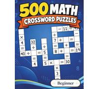 500 Math Crossword Puzzles: Addition, Subtraction, Multiplication, and Division Puzzles | Beginner Level | Criss-Cross Challenges for Adults & Kids