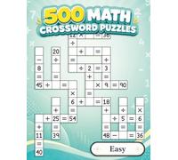 500 Math Crossword Puzzles: Addition, Subtraction, Multiplication, and Division Puzzles | Easy Level | Criss-Cross Challenges for Adults & Kids