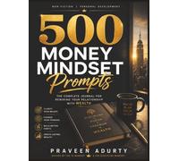 500 Money Mindset Prompts: The Complete Journal For Rewiring Your Relationship With Wealth
