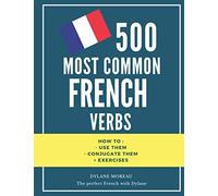 500 most common French Verbs: How to conjugate them and how to use them + exercises