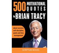 500 Motivational Quotes by Brian Tracy about success, self-discipline, goals and time management