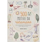 500 motivi da ricamare per imparare a disegnare con ago e filo!