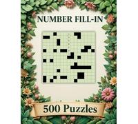 500 Number Fill-In Puzzle Book: 500 Challenging Puzzles to Sharpen Logic and Numerical Skills, With Starter Number, Puzzles and Solutions.