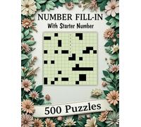 500 Number Fill-In Puzzle Book: 500 Challenging Puzzles to Sharpen Logic and Numerical Skills, With Starter Number, Puzzles and Solutions.