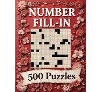 500 Number Fill-In Puzzle Book: 500 Challenging Puzzles to Sharpen Logic and Numerical Skills, With Starter Number, Puzzles and Solutions.
