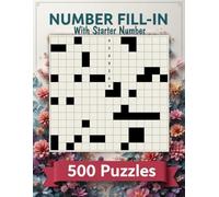 500 Number Fill-In Puzzle Book: 500 Challenging Puzzles to Sharpen Logic and Numerical Skills, With Starter Number, Puzzles and Solutions.