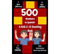 500 Numbers In Spanish: A kids 2-12 Counting Book|Best Bilingual Number Book For Children|Great Tool For Homeschooling