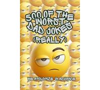 500 of the WORST Dad Jokes: We apologize in advance