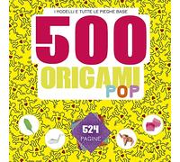 500 origami pop. I modelli e tutte le pieghe base. Ediz. a colori