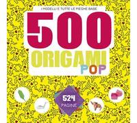 500 origami pop. I modelli e tutte le pieghe base. Ediz. a colori