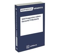 500 Preguntas sobre Derecho Tributario: Respuestas Memento