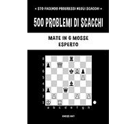 500 problemi di scacchi, Mate in 6 mosse, Esperto: Risolvi esercizi di scacchi e migliora le tue abilità tattiche.