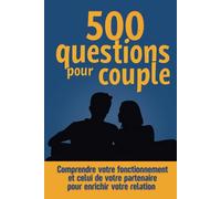 500 questions pour couple - Comprendre votre fonctionnement et celui de votre partenaire: Explorer les 5 dimensions de l'intimité pour enrichir votre relation
