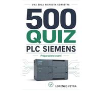 500 Quiz PLC Siemens: Allenamento tecnico per chi già studia, programma o lavora con i PLC Siemens