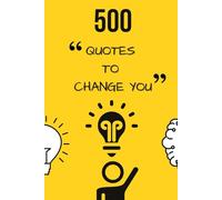 500 Quotes to Change You: Inspirational, Success, Attitude & Motivational Quotes Book