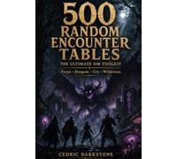 500 Random Encounter Tables: The Ultimate DM Toolkit for Forest, Dungeon, City and Wilderness Fantasy RPG Sessions