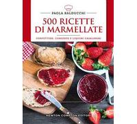 500 ricette di marmellate. Confetture, conserve e liquori casalinghi