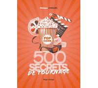 500 secrets de tournage: le cinéma comme vous ne l'avez jamais lu !