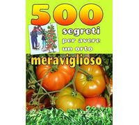 500 segreti per avere un orto meraviglioso