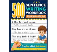 500 Sentence Writing Workbook for Kids Ages 6-8: Trace, Copy, and Write Simple Sentences | Handwriting Practice, Grammar Skills, and Sentence Building for Grade 1 & 2