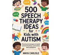 500 Speech Therapy Ideas for Kids with Autism: Practical Strategies to Build Communication, Connection, and Confidence