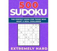 500 Sudoku - Extremely Hard: The Perfect Book for Those Who Want a Real Challenge