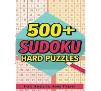 500+ Sudoku Puzzles for Adults: All Hard Puzzle with Full Solutions at End of Book. Newly Tested and Well Designed Puzzles for Fun and Fair Challenge