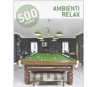 500 tricks. Ambienti relax. Ediz. illustrata