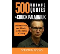 500 Unique Quotes by Chuck Palahniuk about freedom, pain, identity, and the nature of reality