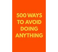 500 Ways To Avoid Doing Anything: Lined